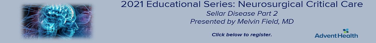2021 Educational Series: Neurosurgical Critical Care - Sellar Disease Part 2 Banner
